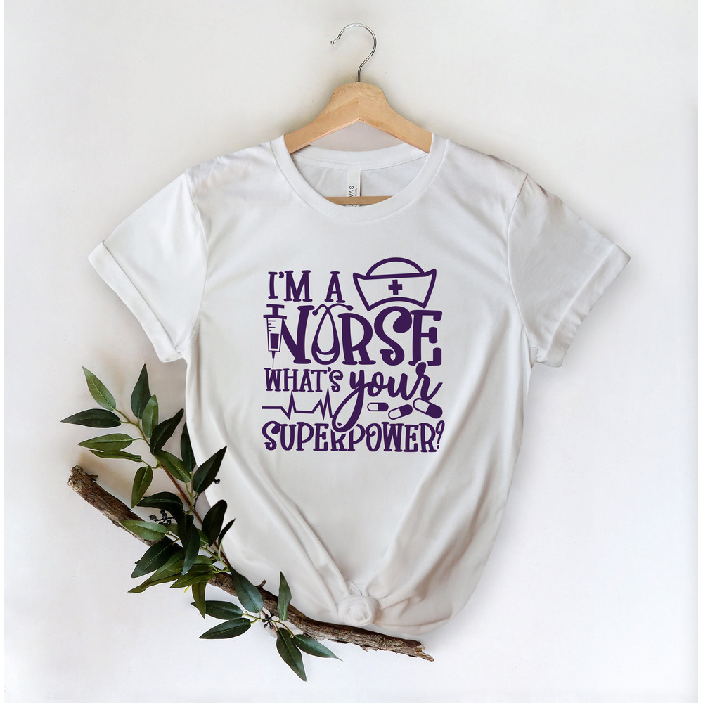 I'm A Nurse What's Your Superpower Im Whats Shirt,Nurse Hero Shirt,Matching Nurse T-shirt,Cute Nurse Gift,Nurse Week Shirt,Nursing Student - 3.jpg