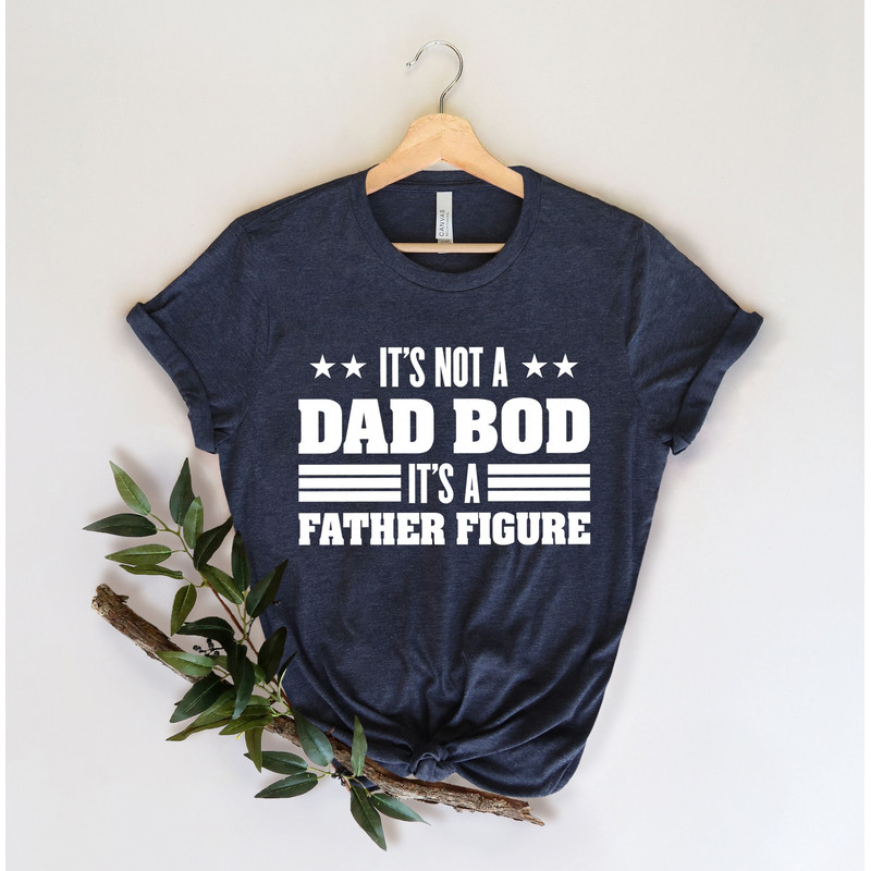 It's Not A Dad Bod It's A Father Figure, Funny Dad Shirt, Fathers Day Gift, Gift For Dad, Fathers Day Shirt, Dad Shirt, Gift for husband - 1.jpg