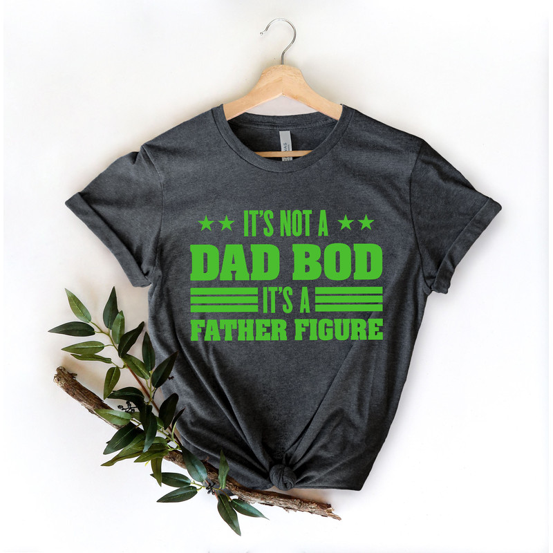 It's Not A Dad Bod It's A Father Figure, Funny Dad Shirt, Fathers Day Gift, Gift For Dad, Fathers Day Shirt, Dad Shirt, Gift for husband - 4.jpg