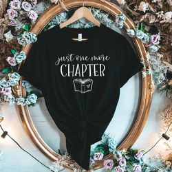Just One More Chapter, Reading Shirt, Book Lover Shirt, Librarian Shirts, Teacher Book Shirt ,Book Lover Gift, Reading S