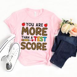 leopard you are more than a test score shirt,testing shirt,teacher shirts,teacher team shirts,test day shirt,testing coo