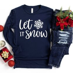 let it snow shirt, christmas shirt, christmas gift, gift for her, let it snow hoodie, christmas sweatshirt, christmas gi