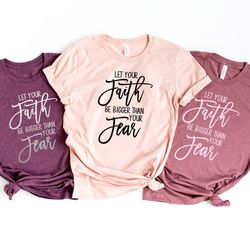 let your faith be bigger than your fears shirt,christian apparel,religious tee,women's grateful shirt,christian shirt,fa