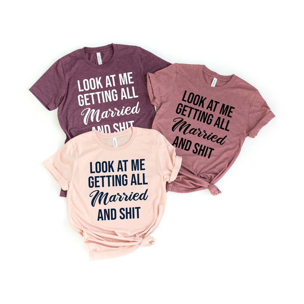 Look At Me I'm Getting Married and Shit Shirt, Marriage Tshirt, Couple Tshirt, Matching Bachelorette Party T-Shirt, Wedding Gift, Cute Tee - 1.jpg