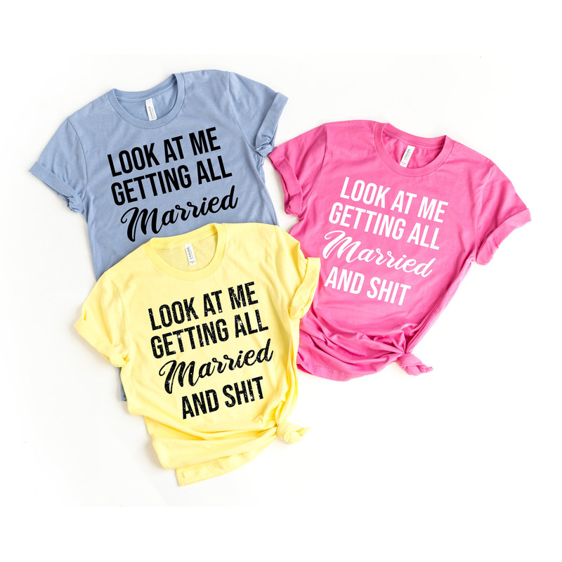 Look At Me I'm Getting Married and Shit Shirt, Marriage Tshirt, Couple Tshirt, Matching Bachelorette Party T-Shirt, Wedding Gift, Cute Tee - 2.jpg