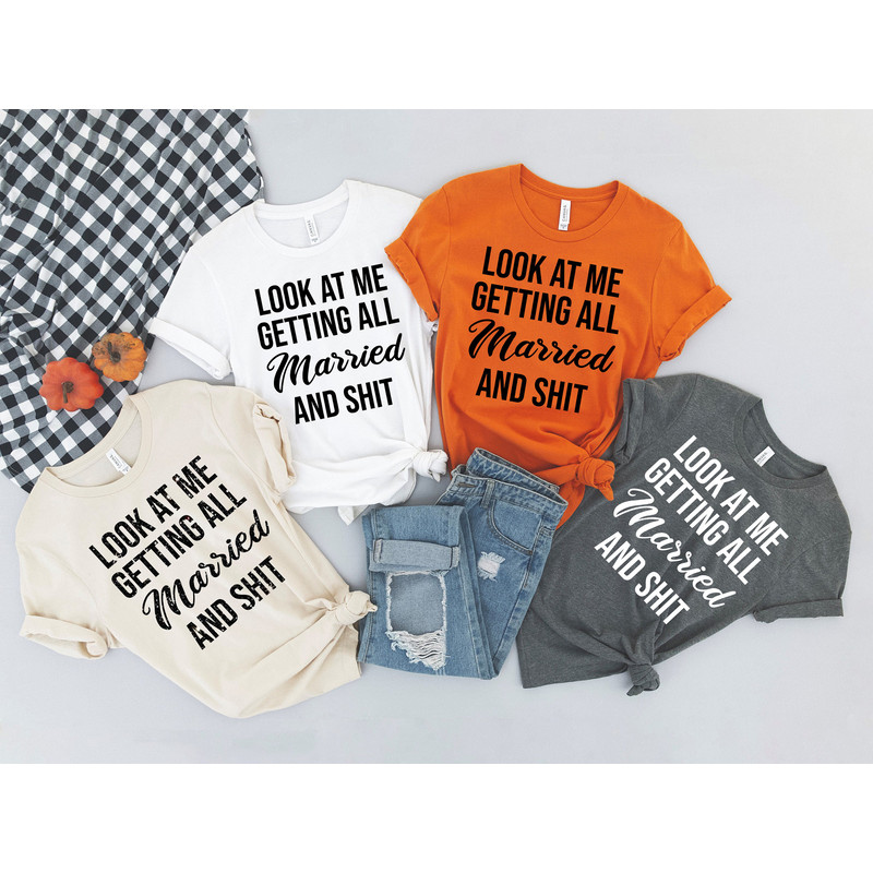 Look At Me I'm Getting Married and Shit Shirt, Marriage Tshirt, Couple Tshirt, Matching Bachelorette Party T-Shirt, Wedding Gift, Cute Tee - 3.jpg
