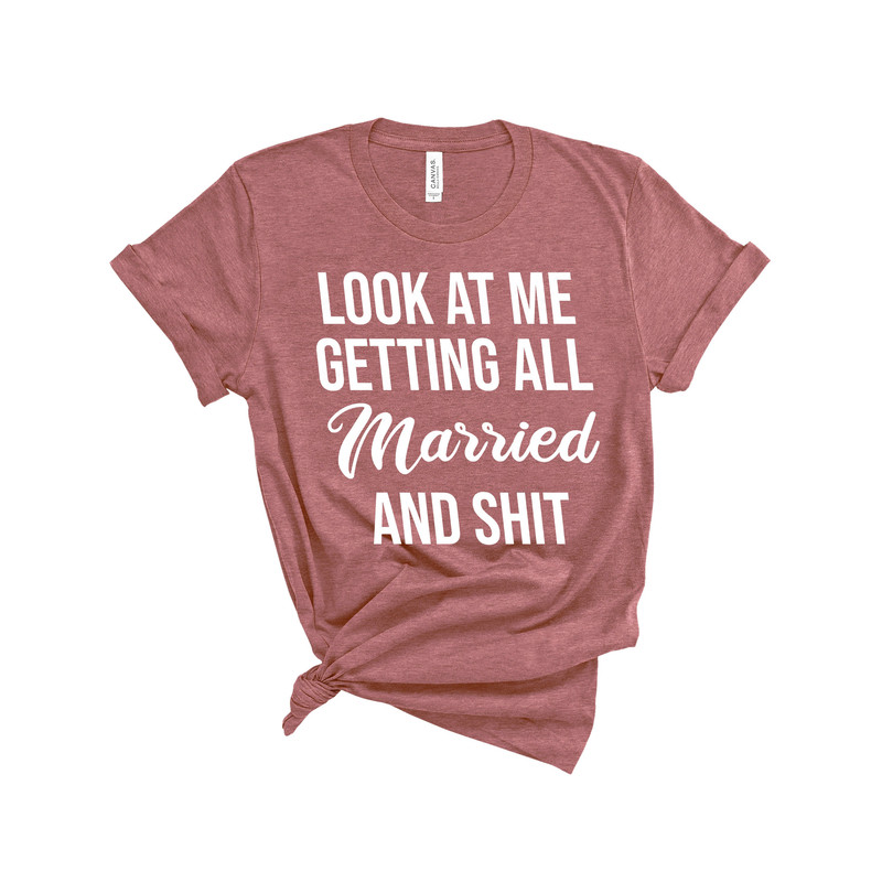 Look At Me I'm Getting Married and Shit Shirt, Marriage Tshirt, Couple Tshirt, Matching Bachelorette Party T-Shirt, Wedding Gift, Cute Tee - 4.jpg
