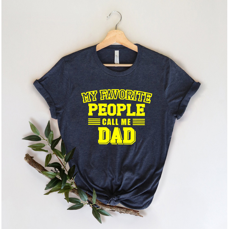 My Favorite people call me DAD, Fathers Day Gift, Fathers Day Shirt, funny dad shirt, 1st fathers day gift, Funny Fathers Day Gift - 1.jpg