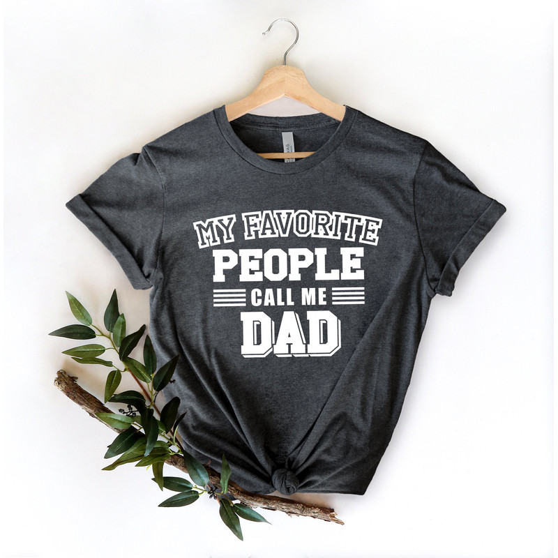 My Favorite people call me DAD, Fathers Day Gift, Fathers Day Shirt, funny dad shirt, 1st fathers day gift, Funny Fathers Day Gift - 3.jpg