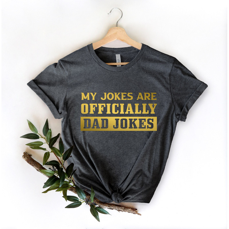 My Jokes Are Officially Dad Jokes Shirt,Dad Shirt,Father Day Shirt,Funny Dad Jokes Shirt,Like My Father Shirt,Gift for Daddy Shirt - 1.jpg