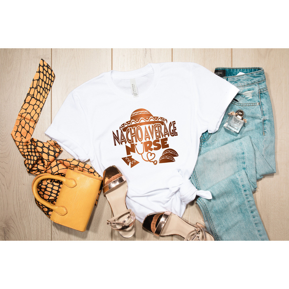 Nacho Average Nurse Shirt,Nurse T-shirt,Nurse Tee ,Cute Nurse Shirts,Nurse Appreciation Gift,Nurse Gift Idea,Nurses Week Gift,Mexican Nurse - 4.jpg