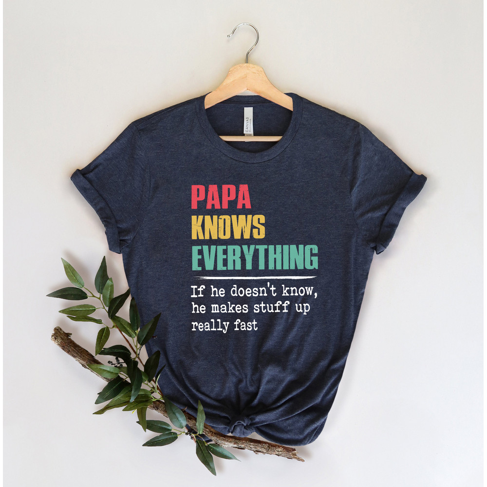 Papa Knows Everything Shirt,New Dad Shirt,Dad Shirt,Daddy Shirt,Father's Day Shirt,Best Dad shirt,Gift for Dad,Gift for Papa Shirt - 3.jpg
