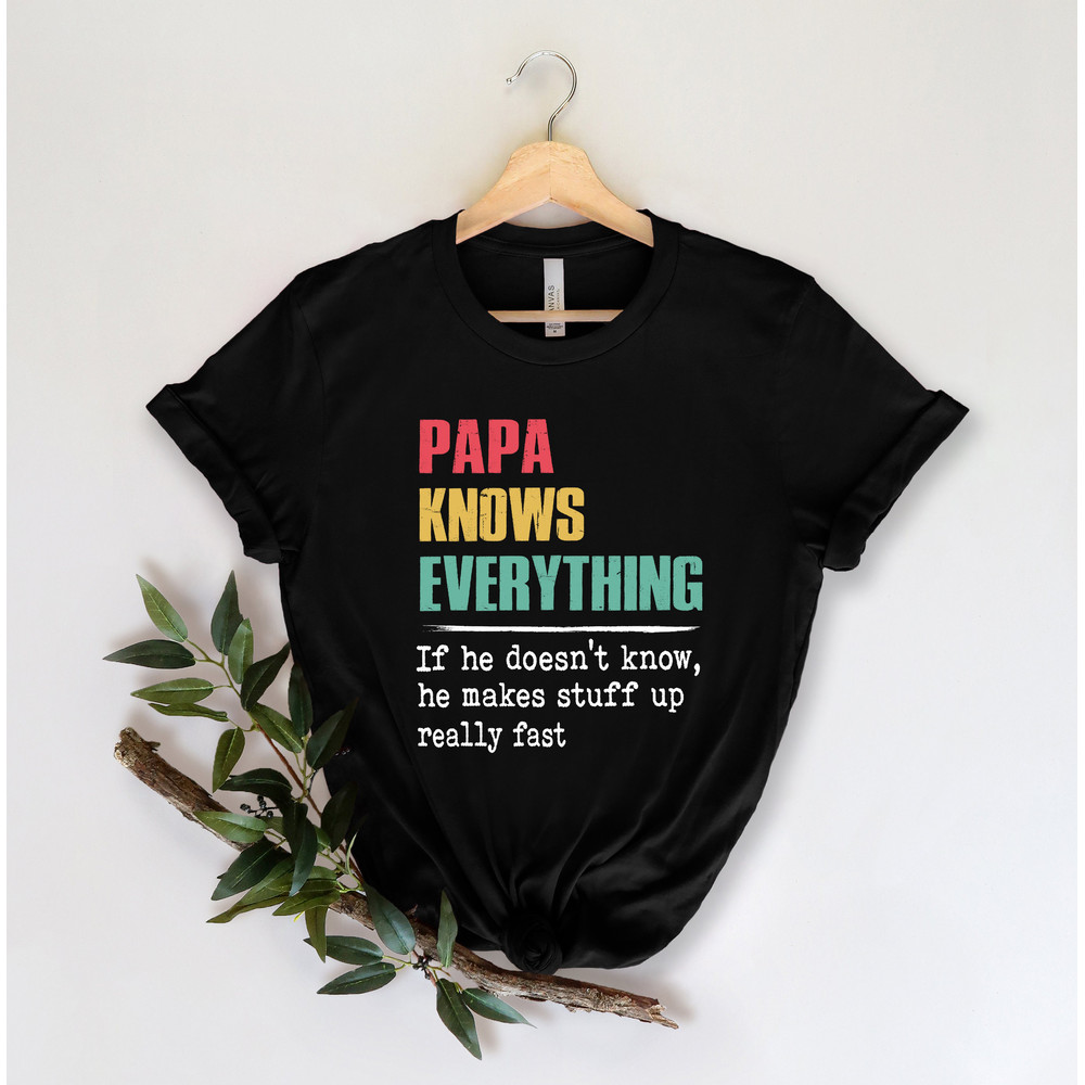 Papa Knows Everything Shirt,New Dad Shirt,Dad Shirt,Daddy Shirt,Father's Day Shirt,Best Dad shirt,Gift for Dad,Gift for Papa Shirt - 4.jpg