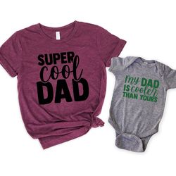 super cool dad shirt,my dad is cooler than yours shirt,dad and son matching shirt,new dad shirt,dad shirt,daddy shirt,fa