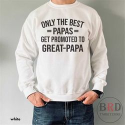 gift for papa, pregnancy announcement, new grandpa gift, papa sweatshirt, only the best papas get promoted to great papa
