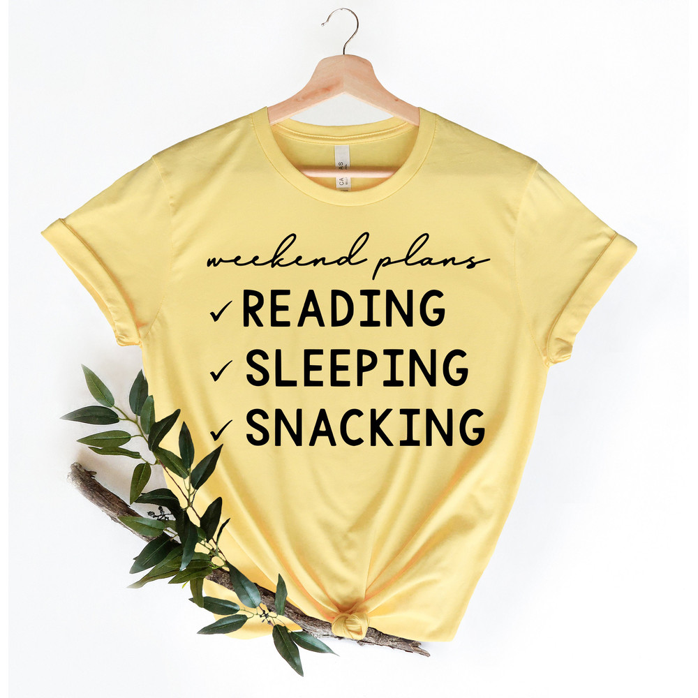 Weekend Plans Shirt,Reader Gifts Shirt,Reading,Sleeping,Snacking, Snacking Shirt,Napping Shirt,Bookstagram Shirt,Book Lover gift - 3.jpg