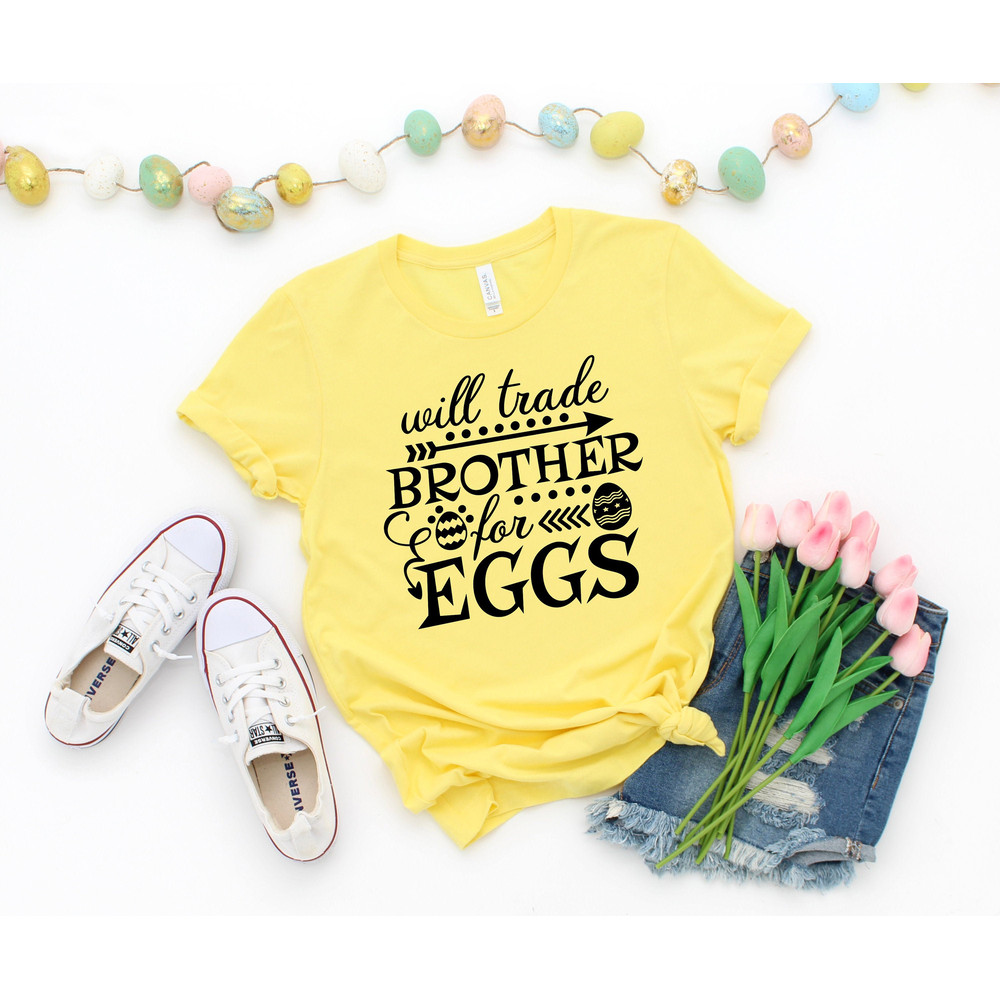 Will Trade Brother For Eggs Shirt,Funny Easter Shirt,Kids Easter Shirt,Cute Easter Shirt,Easter Day Shirt for Woman, Easter Egg Shirt - 1.jpg