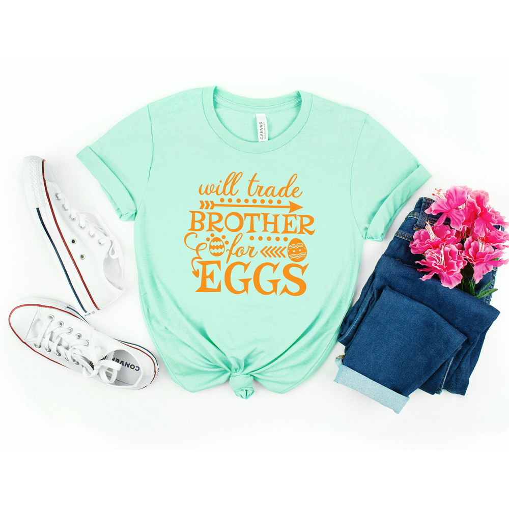 Will Trade Brother For Eggs Shirt,Funny Easter Shirt,Kids Easter Shirt,Cute Easter Shirt,Easter Day Shirt for Woman, Easter Egg Shirt - 3.jpg