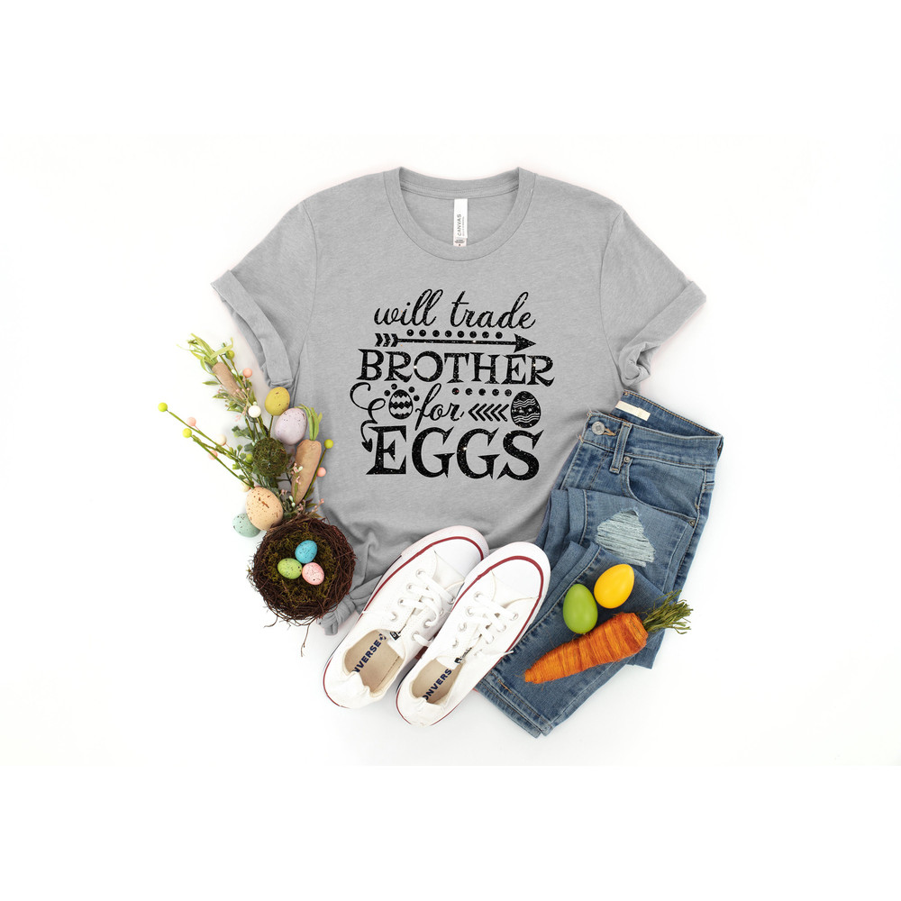 Will Trade Brother For Eggs Shirt,Funny Easter Shirt,Kids Easter Shirt,Cute Easter Shirt,Easter Day Shirt for Woman, Easter Egg Shirt - 4.jpg