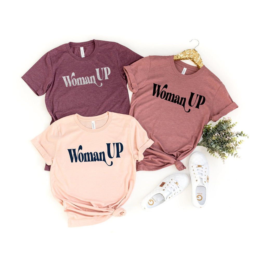 Woman Up Shirt, Feminist Shirt, Women Empowerment, Women Up T-shirt, Motivational Shirt, Inspirational Shirt, Woman Up - 1.jpg