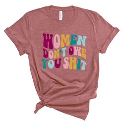 women don't owe you shit shirt,feminist tee,uterus pro choice shirt,women power tee,women rights,hippy retro shirt,retro