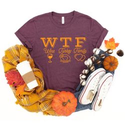 wtf thanksgiving shirt, wine turkey family thanksgiving shirt, thanksgiving food shirt, thanksgiving dinner shirt,thanks