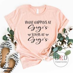 gigi gift, shirt for gigi, mothers day gift for gigi, what happens at gigs stays at gigis, gift for grandma, gift from g