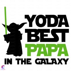 yoda best papa in the galaxy svg, fathers day svg, baby yoda svg, papa svg, best