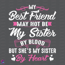 my best friend my not be my sister svg, family svg, best friend svg, my sister s
