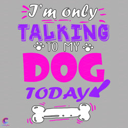 i am only talking to my dog today svg, trending svg, dog svg, funny dog svg, dog