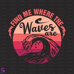 find me where the waves are svg, trending svg, waves svg, ocean svg, beach svg,