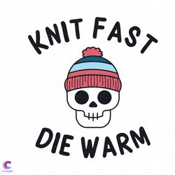 knit fast die warm svg, trending svg, knitting svg, knit lovers svg, knit fast s