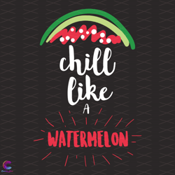 chill like a watermelon svg, trending svg, watermelon svg, watermelon day svg, c