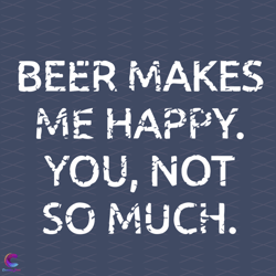 beer makes me happy svg, trending svg, beer svg, beer day svg, makes happy svg,