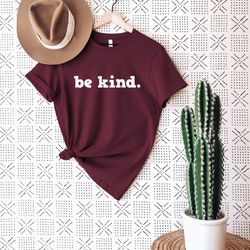 be kind shirt, be kind,inspirational shirt,positivity quote tee, womens shirt, ladies shirt, positive vibes shirt, be ki