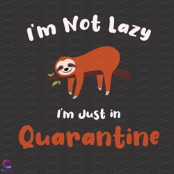 lazy sloth svg, trending svg, im not lazy svg, quarantine time svg, lazy day svg