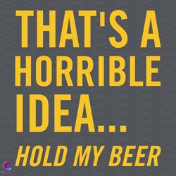 beer day svg, trending svg, funny day svg, horrible idea svg, hold my beer svg,