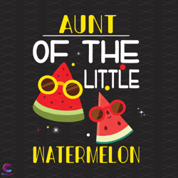 little watermelon svg, trending svg, watermelon day svg, aunt svg, funny aunt sv