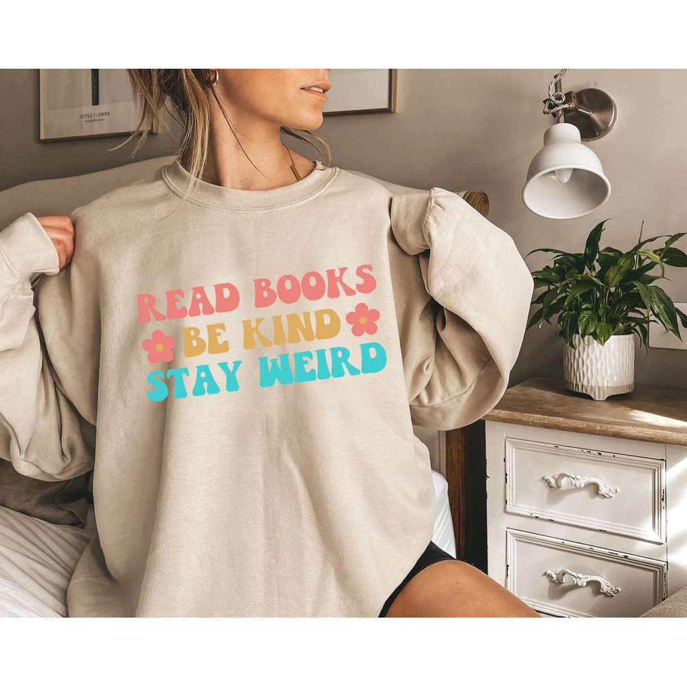 Bookish Sweatshirt, Read Books Be Kind Stay Weird Sweatshirt, Book Worm Gifts, Reading Sweatshirt,Librarian Shirt,Book Shirt,Book Lover Gift - 6.jpg