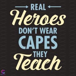 Real Heroes Svg, Trending Svg, Heroes Svg, Wear Capes Svg, They Teach Svg, Teach