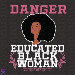 danger educated black woman svg, black girl svg, black woman
