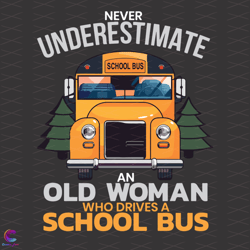 never underestimate an old woman who drives a school bus svg