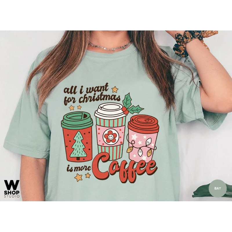 Comfort Colors All I Need for Christmas is coffee t-shirt, Christmas t-shirt, holiday apparel, Christmas tshirt, retro christmas - 1.jpg
