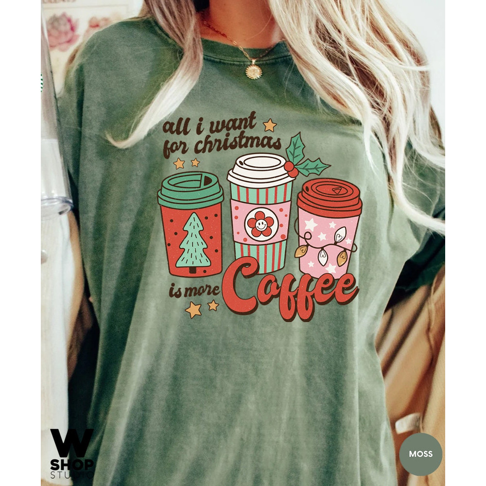 Comfort Colors All I Need for Christmas is coffee t-shirt, Christmas t-shirt, holiday apparel, Christmas tshirt, retro christmas - 3.jpg
