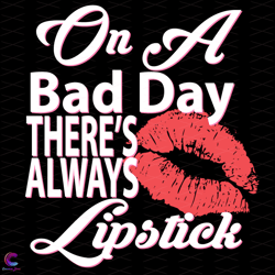 on a bad days theres always lipstick svg, trending svg, bad