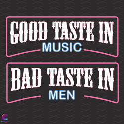 good taste in music bad taste in men svg, trending svg, good