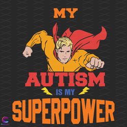 my autism is my superpower svg, trending svg, superpower svg