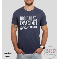 dog dad gift, dog dad shirt, gamer t-shirt, fathers day gift, fur dad gift, funny shirt for dog dad, dog dad by day game