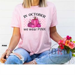 in october we wear in pink, breast cancer awareness shirt, cancer awareness shirt
