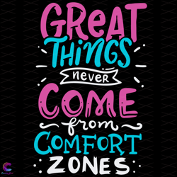 great things never come from comfort zones svg, trending svg